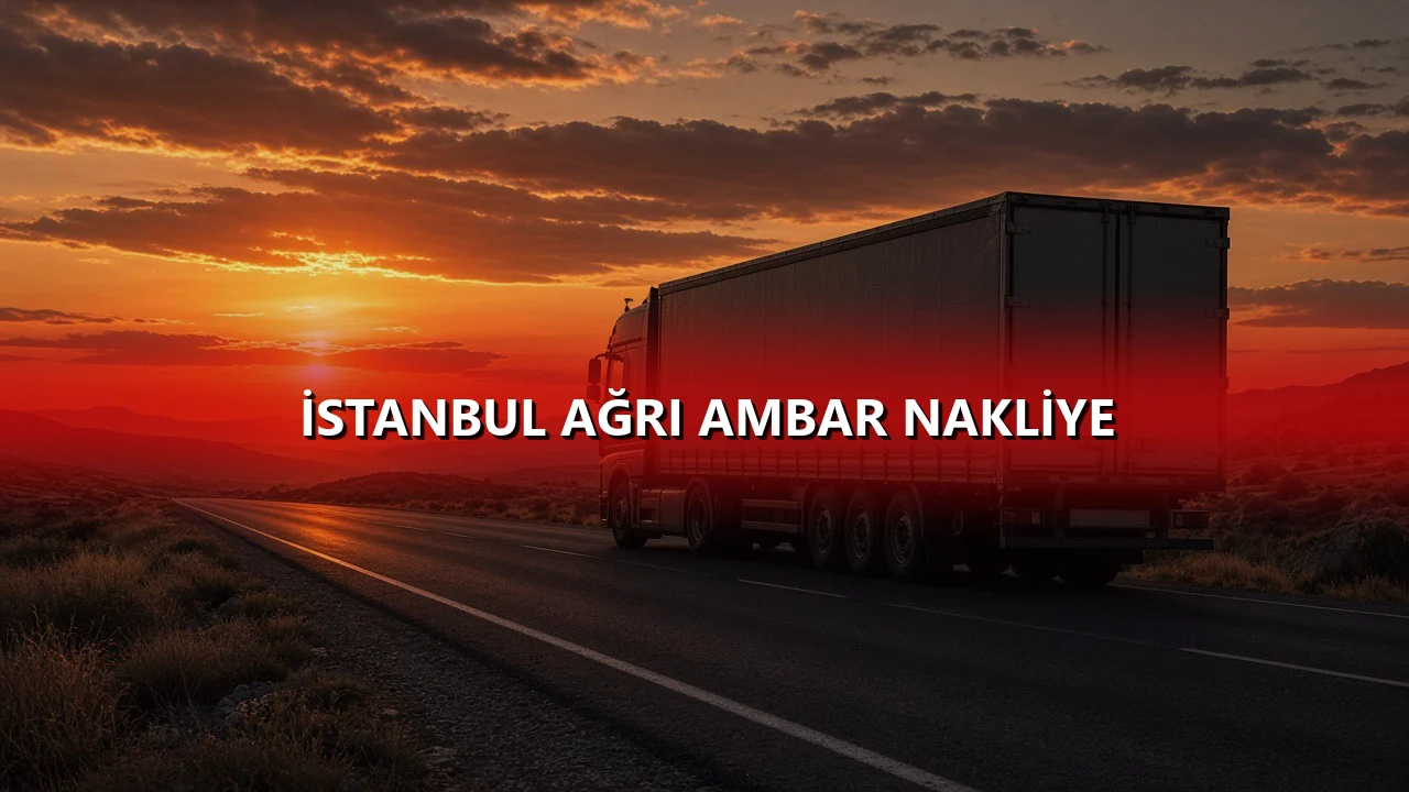 İstanbul Ağrı Ambar Nakliye